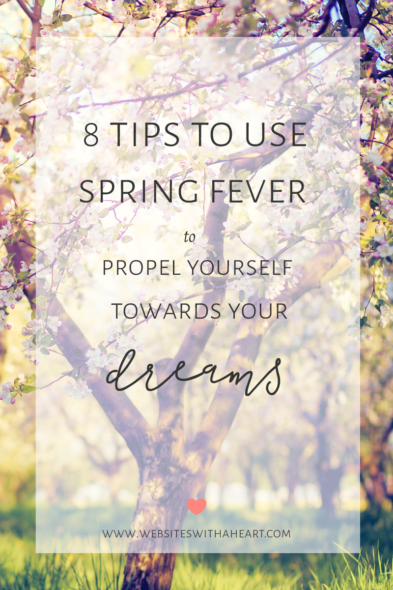 8 tips to use spring fever to propel yourself towards your dreams