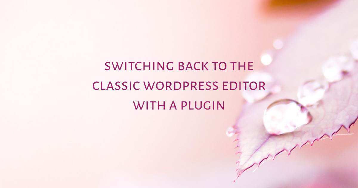Switching back to the Classic WordPress editor with a plugin