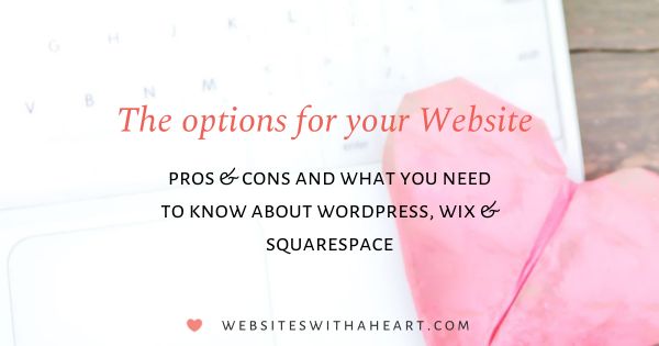 The options for your website – Pros & Cons and what you need to know about WordPress, Wix and Squarespace